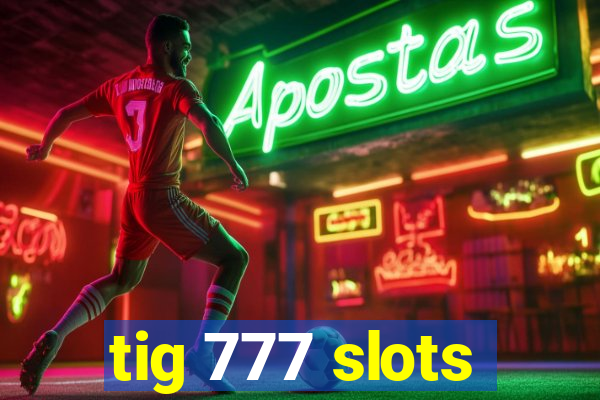 tig 777 slots